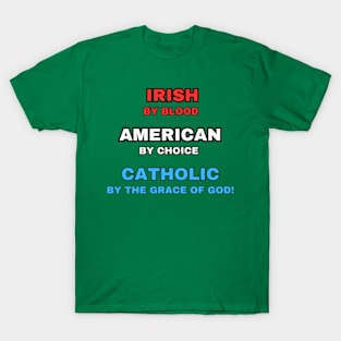 Irish American Catholic - By Choice (Naturalized) T-Shirt